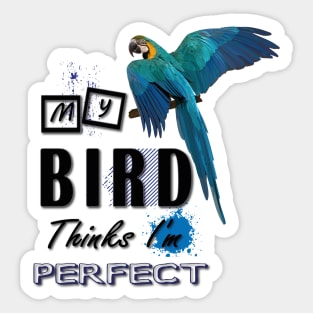 my bird thinks i´m perfect Sticker